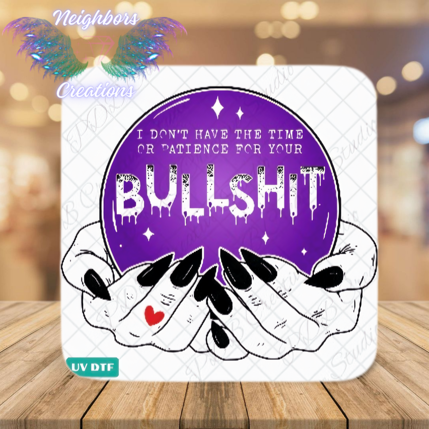 I Don’t Have The Time Or Patience For Your Bullshit UVDTF Decal