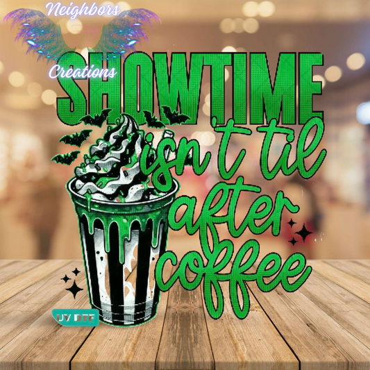 Showtime Isn’t Til After Coffee UVDTF Decal
