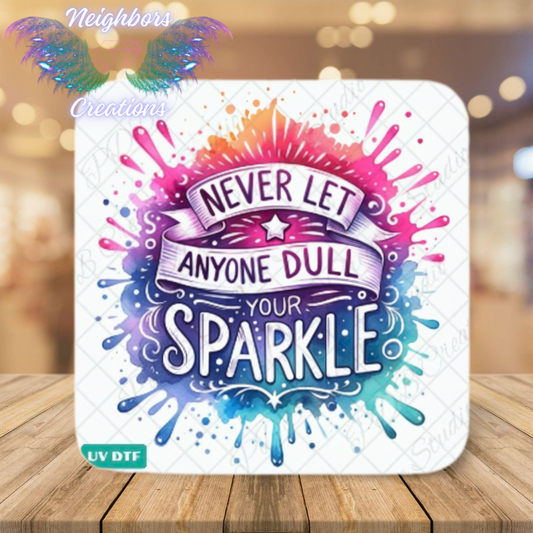Never Let Then Dull Your Sparkle UV DTF Decal