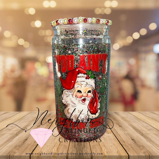 20oz Acrylic Snowglobe - Santa “You ain’t getting shit Cup W custom pearled lid